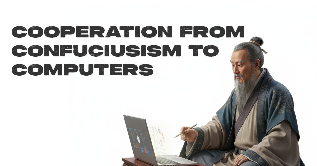 From Confucius to Computers: The Logic of Cooperation